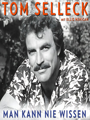 cover image of Man kann nie wissen. Tom Selleck – Die Autobiografie